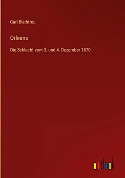 Orleans: Die Schlacht vom 3. und 4. Dezember 1870