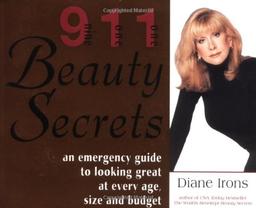 911 Beauty Secrets: An Emergency Guide to Looking Great at Every Age, Size and Budget: An Insider's Guide to Looking Great at Every Age, Size and Budget