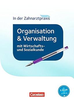 Zahnmedizinische Fachangestellte - Organisation und Verwaltung in der Zahnarztpraxis (mit Wirtschafts- und Sozialkunde) - Neubearbeitung 2016: Schülerbuch