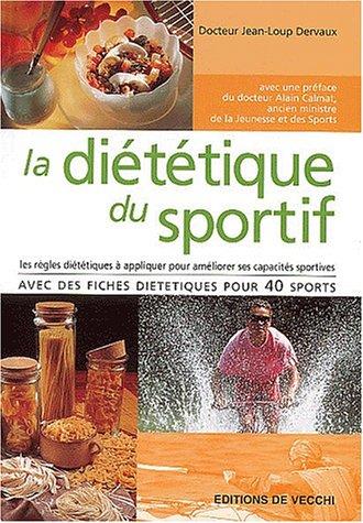 La diététique du sportif : les règles diététiques à appliquer pour améliorer ses capacités sportives : avec des fiches diététiques pour 40 sports