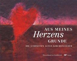 Aus meines Herzens Grunde. Klavierband: Die schönsten alten Kirchenlieder im Großdruck