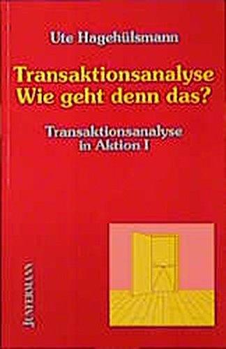 Transaktionsanalyse - Wie geht denn das?: Transaktionsanalyse in Aktion I