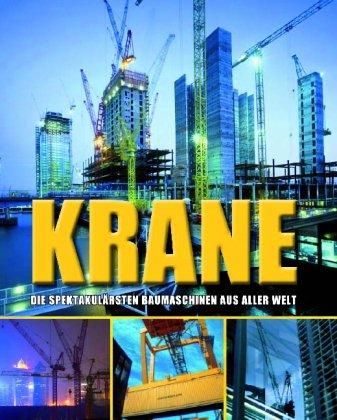 Kräne: Die spektakulärsten Baumaschinen der Welt