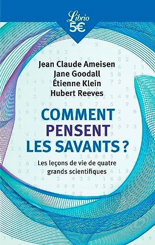 Comment pensent les savants ? : les leçons de vie de quatre grands scientifiques