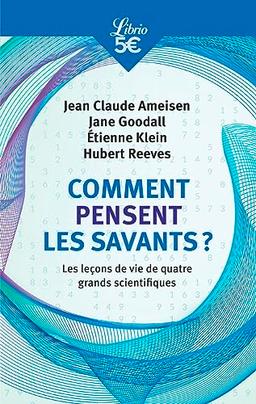 Comment pensent les savants ? : les leçons de vie de quatre grands scientifiques