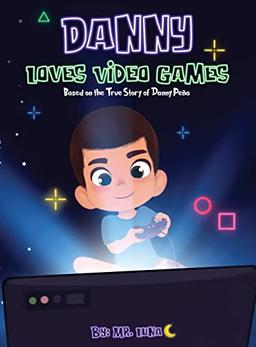 DANNY LOVES VIDEO GAMES: Based on the True Story of Danny Peña