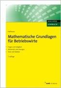 Mathematische Grundlagen für Betriebswirte. Fragen und Aufgaben. Antworten und Lösungen. Tests und Tabellen. (NWB Studium Betriebswirtschaft): Mit ... ... Antworten und Lösungen, Tests und Tabellen