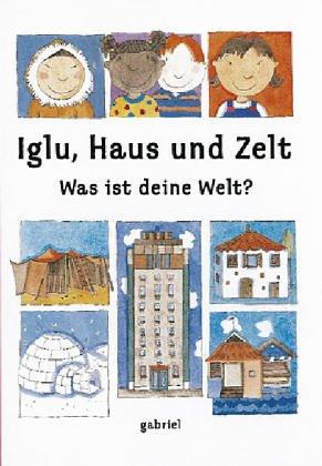 Iglu, Haus und Zelt - Was ist deine Welt?