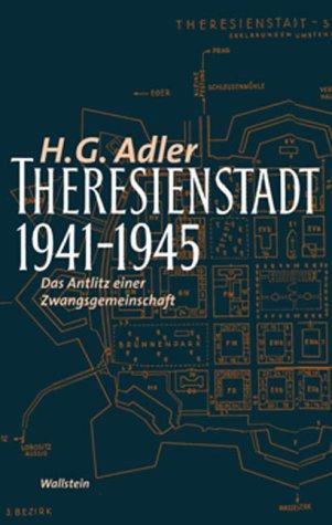 Theresienstadt 1941 - 1945. Das Antlitz einer Zwangsgemeinschaft