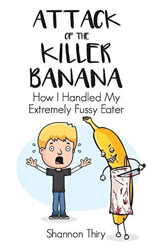 Attack of the Killer Banana: How I Handled My Extremely Fussy Eater