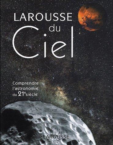 Larousse du ciel : comprendre l'astronomie du 21e siècle