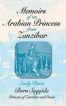 Memoirs of an Arabian Princess from Zanzibar (Topics in World History)