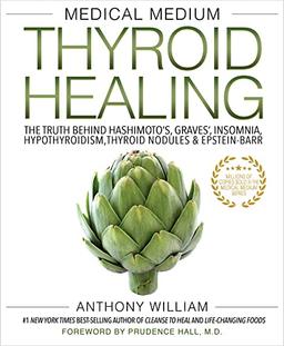 Medical Medium Thyroid Healing: The Truth Behind Hashimoto's, Graves', Insomnia, Hypothyroidism, Thyroid Nodules & Epstein-barr