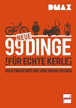 DMAX 99 neue Dinge für echte Kerle: Der ultimative Must-Have-Guide von Rolf Deilbach