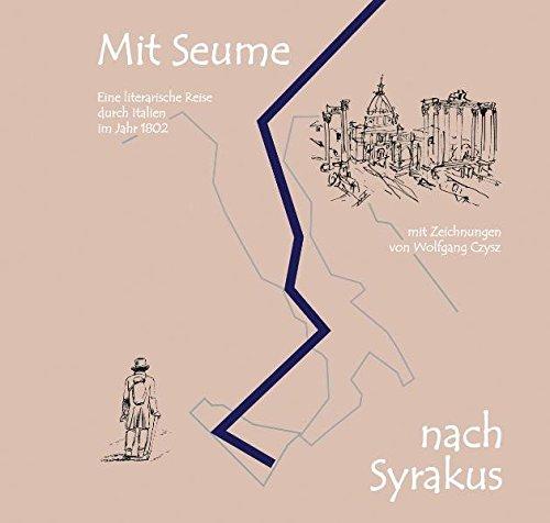 Mit Seume nach Syrakus: Eine literarische Reise durch Italien im Jahr 1802