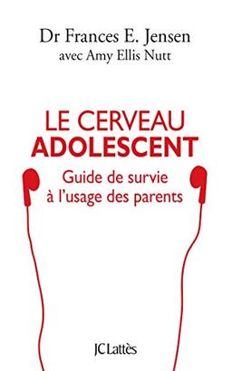 Le cerveau adolescent : guide de survie à l'usage des parents