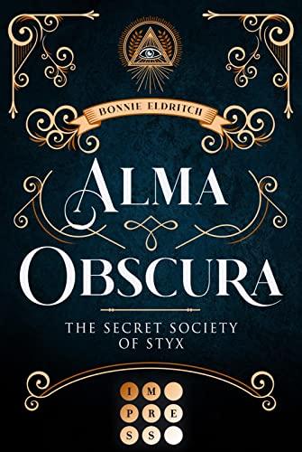 Alma Obscura. The Secret Society of Styx: Knisternde Urban Fantasy über die Liebe zwischen einer Hexe und dem Fae einer magischen Studentenverbindung