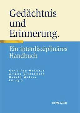 Gedächtnis und Erinnerung: Ein interdisziplinäres Handbuch