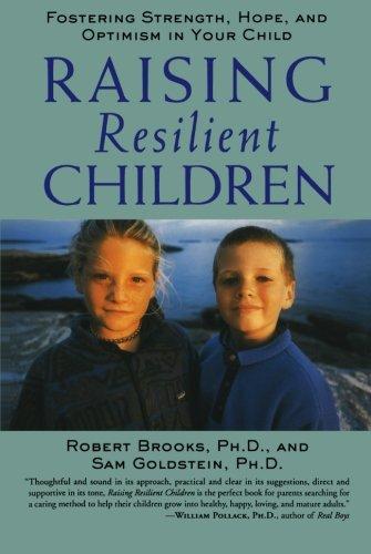 Raising Resilient Children: Fostering Strength, Hope, and Optimism in Your Child