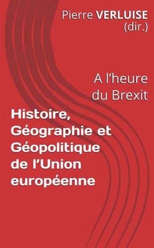 Histoire, Géographie et Géopolitique de l’Union européenne: A l’heure du Brexit (Collection Concours ECS et IEP, Band 6)