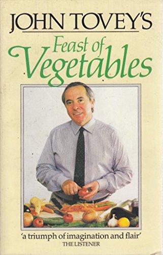 John Tovey's Feast of Vegetables: The Perfect Accompaniment to Any Meal: A Perfect Accompaniment to Any Meal