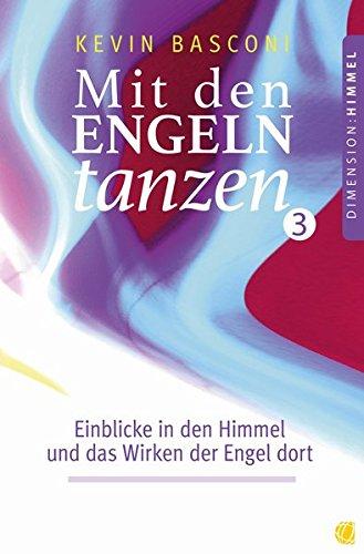 Mit den Engeln tanzen (Band 3): Einblicke in den Himmel und das Wirken der Engel dort