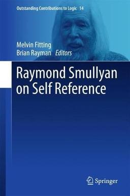 Raymond Smullyan on Self Reference (Outstanding Contributions to Logic, Band 14)