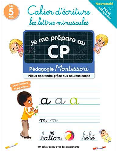 Je me prépare au CP : cahier d'écriture, les lettres minuscules : pédagogie Montessori, mieux apprendre grâce aux neurosciences