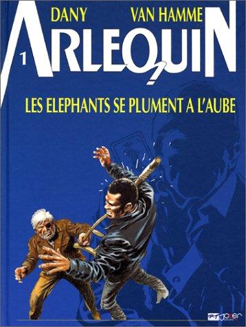 Arlequin. Vol. 1. L'éléphant se plume à l'aube