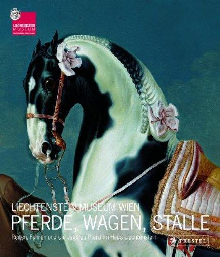 Pferde, Wagen, Ställe: Reiten, Fahren und die Jagd zu Pferd im Haus Liechtenstein