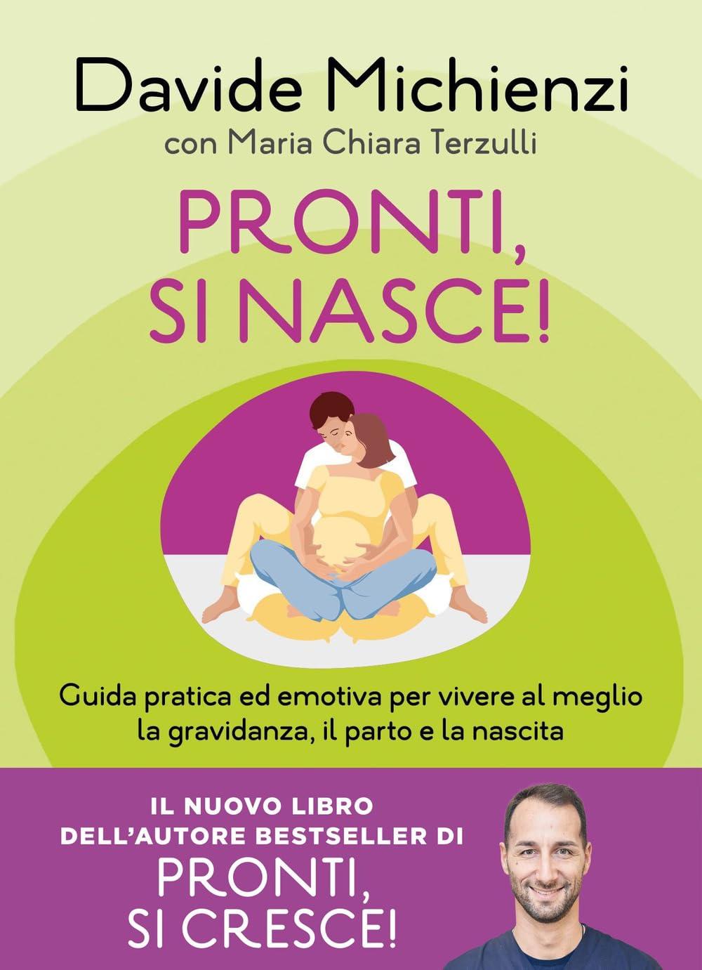 Pronti, si nasce! Guida pratica ed emotiva per vivere al meglio la gravidanza, il parto e la nascita (Guide. Benessere)