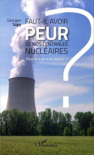 Faut-il avoir peur de nos centrales nucléaires : pourra-t-on s'en passer ?