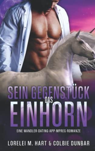 Sein Gegenstück: das Einhorn: Eine Wandler Dating App Mpreg Romanze