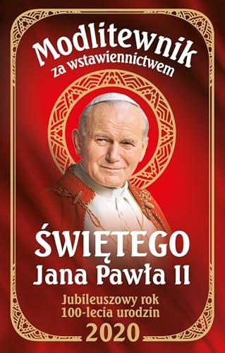 Modlitewnik za wstawiennictwem Świętego Jana Pawła II: Jubileuszowyrok 100-lecia urodzin 2020