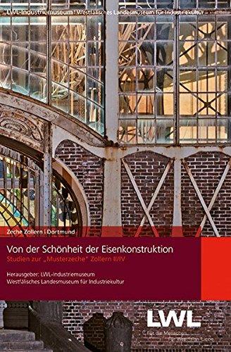 Von der Schönheit zur Eisenkonstruktion: Studien zur Musterzeche Zollern II/IV (Veröffentlichungen des LWL-Industriemuseums, Kleine Reihe)