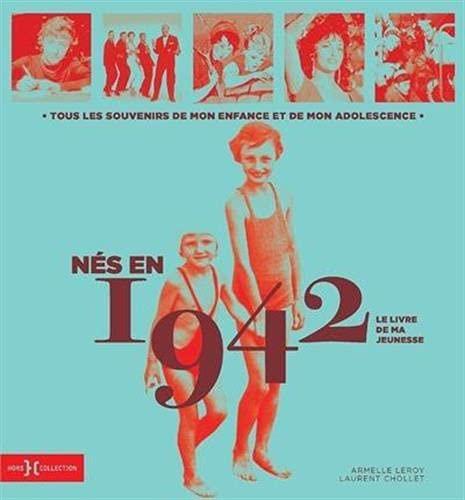 Nés en 1942 : le livre de ma jeunesse : tous les souvenirs de mon enfance et de mon adolescence