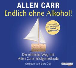 Endlich ohne Alkohol!: Der einfache Weg mit Allen Carrs Erfolgsmethode