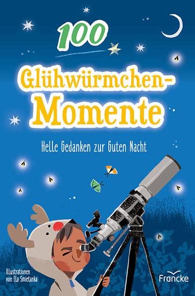 100 Glühwürmchenmomente: Helle Gedanken zur Guten Nacht