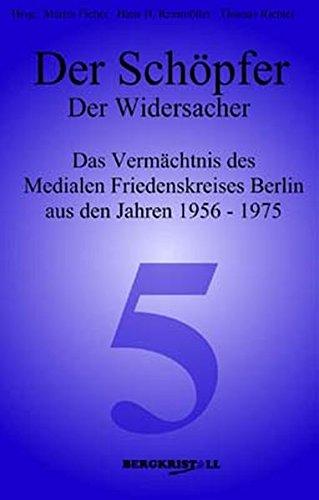 Der Schöpfer - Der Widersacher: Das Vermächtnis des Medialen Friedenskreises Berlin aus den Jahren 1956-1975 (Blaue Reihe)