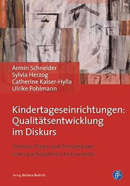 Kindertageseinrichtungen: Qualitätsentwicklung im Diskurs: Theorie, Praxis und Perspektiven eines partizipativen Instruments