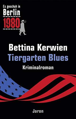 Tiergarten Blues: Es geschah in Berlin 1980