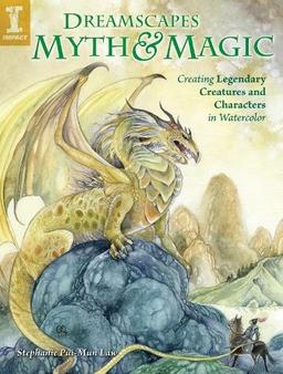 Dreamscapes Myth and Magic: Create Legendary Creatures and Characters in Watercolour