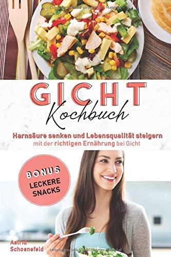 Gicht Kochbuch: Harnsäure senken und Lebensqualität steigern mit der richtigen Ernährung bei Gicht