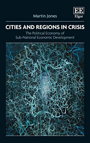 Cities and Regions in Crisis: The Political Economy of Sub-national Economic Development