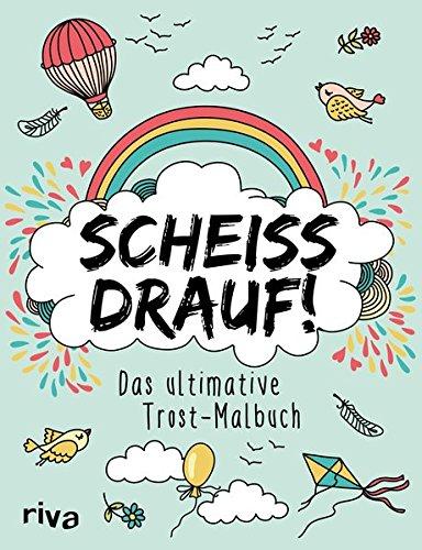 Scheiß drauf!: Das ultimative Trost-Malbuch