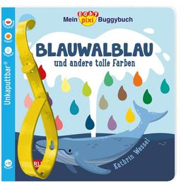 Baby Pixi (unkaputtbar) 135: Mein Baby-Pixi-Buggybuch: Blauwalblau und andere tolle Farben: Ein wasserfestes Buggybuch für Kinder ab 12 Monaten (135)