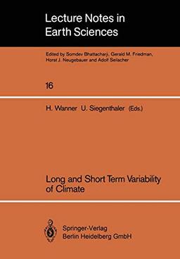 Long and Short Term Variability of Climate: Papers Presented At A Symposium Held In Bern, October 10-11, 1986 Atmospheric Research (Lecture Notes In ... Notes in Earth Sciences, 16, Band 16)