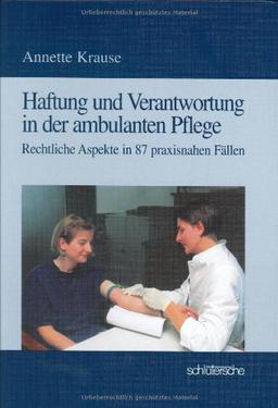 Haftung und Verantwortung in der ambulanten Pflege. Rechtliche Aspekte in 87 praxisnahen Fällen