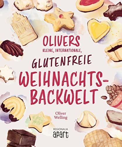 Olivers kleine, internationale, glutenfreie Weihnachtsbackwelt: Glutenfreie Genüsse für die Weihnachtszeit