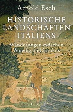 Historische Landschaften Italiens: Wanderungen zwischen Venedig und Syrakus